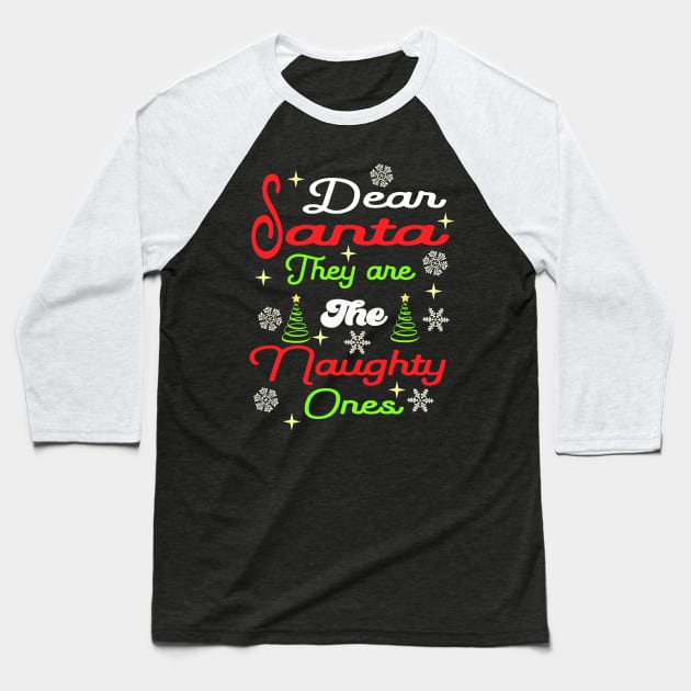 Dear Santa They are The Naughty Ones Baseball T-Shirt by DesStiven